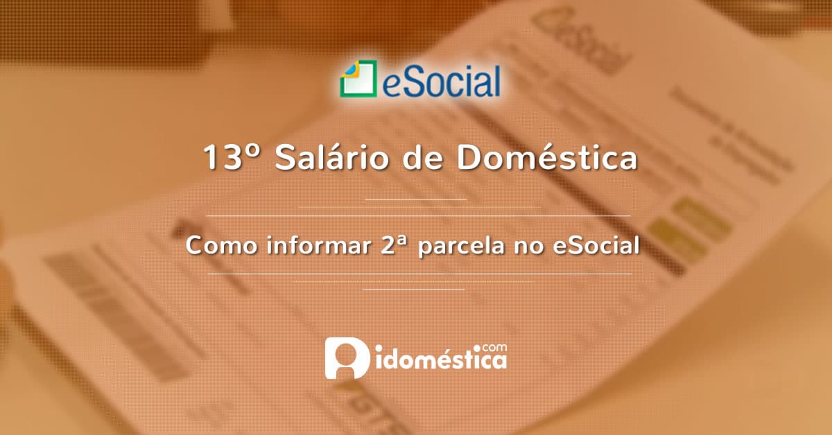 eSocial Doméstico - Como pagar os encargos do 13º salário eSocial - Como informar a 2ª parcela do 13º salário da doméstica