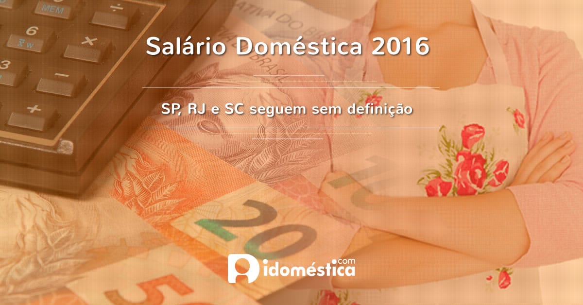 Salário Doméstica 2016: SP, RJ e SC seguem sem reajuste Salário das Domésticas 2016 em SP, RJ e SC seguem sem reajuste