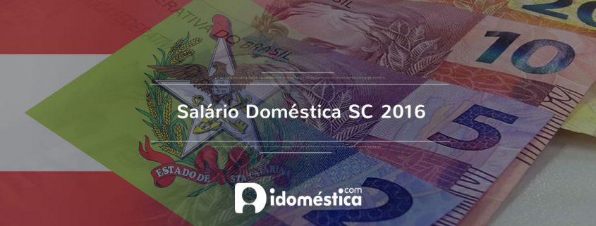 Salário Doméstica SC 2016 - Novo piso está em vigor Salário Doméstica 2016 SC - Novo piso regional para domésticas em Santa Catarina