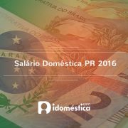 Salário Doméstica Paraná PR 2016