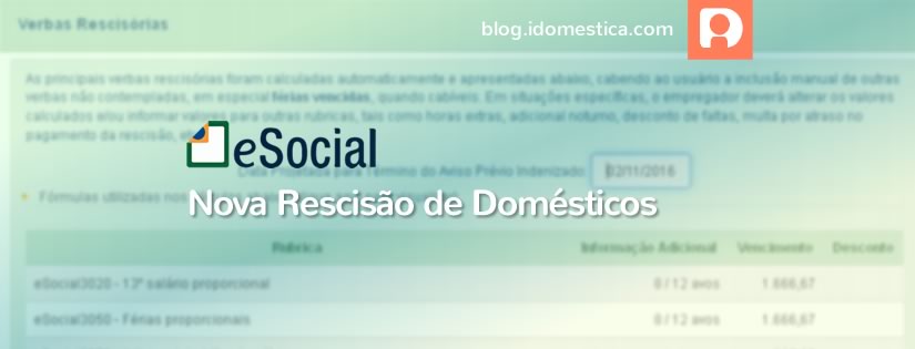 eSocial Doméstico atualiza módulo de rescisão Novo módulo de rescisão do eSocial Doméstico passa a fazer cálculos automáticos das principais verbas. No entanto, situações específicas ainda pedem atenção do empregador doméstico.