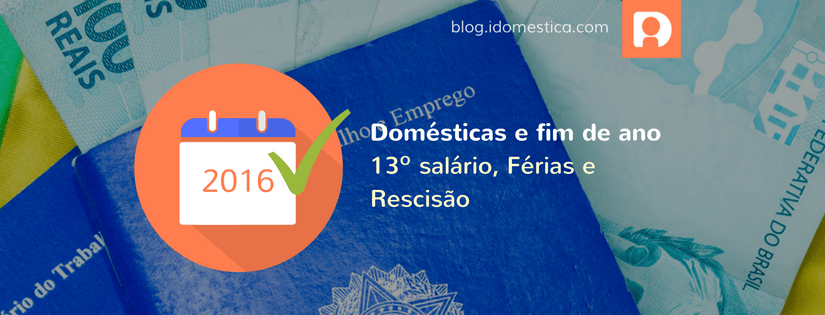 Fim de ano, 13º, férias e rescisão. Como proceder com a doméstica? O iDoméstica, empresa especializada em gestão de empregados domésticos, preparou um resumo com dúvidas sobre situações comuns durante do fim de ano, tais como 13º salário, horas extras, férias e rescisão de contrato.