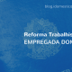 Reforma trabalhista complementa lei das domésticas Mudanças na jornada parcial de trabalho vem ao encontro da realidade de patrões e empregados domésticos.