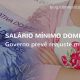 Governo reduz previsão para salário mínimo em 2018 O salário mínimo para empregados domésticos de 21 estados e Distrito Federal, teve sua previsão revista pelo governo. Valor é 10 reais menor que o previsto há pouco menos de uma semana.