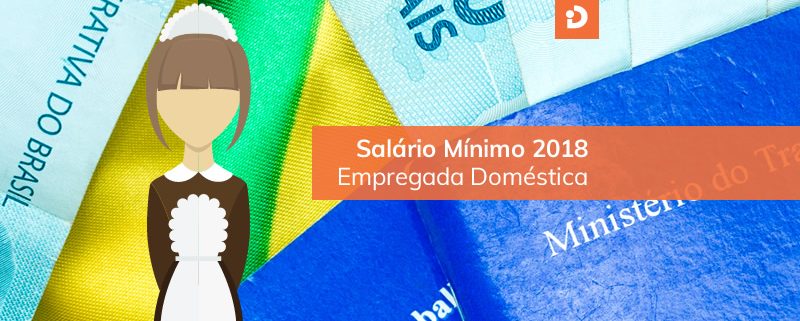 Salário mínimo de doméstica em 2018 deve ficar em R$ 965 Salário mínimo 2018 para empregados domésticos