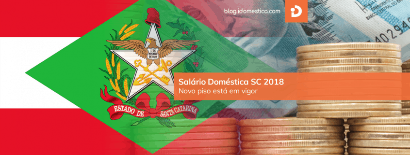 Salário Doméstica SC 2018: novo piso já está em vigor Novo piso regional para domésticos em SC está em vigor