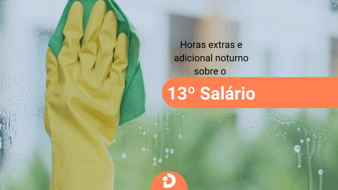 13 º Salário da Doméstica - Como pagar a média de horas extras e adicional noturno 13 salario da domestica e a incidencia de horas extras e adicional noturno