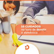 10 cuidados na rescisao de empregada domestica