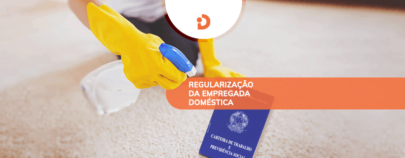 Como Regularizar a Situação da Empregada Doméstica em 2020? Regularizar a empregada domestica para evitar problemas com a Justiça do Trabalho