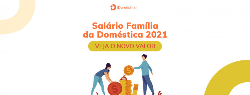 Salário Família da Empregada Doméstica 2021: Veja o Novo Valor Salário Família da Empregada Doméstica 2021