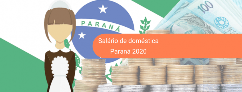 Salário de empregada doméstica 2020 no Paraná (PR) está em vigor O salário mínimo 2020 de empregada doméstica no Paraná já está em vigor