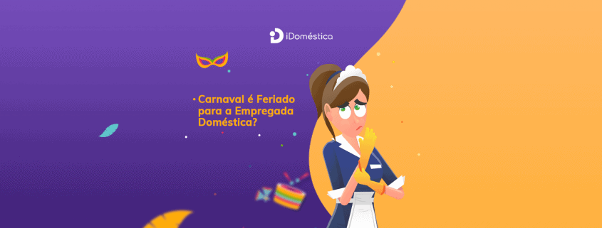 Carnaval é feriado para a Empregada Doméstica? A empregada doméstica, em regra, não tem direito a folga no Carnaval