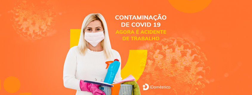 Contaminação de COVID-19 é considerada Acidente de Trabalho A contaminação da empregada doméstica pelo COVID-19 pode ser considerada acidente de trabalho