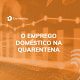 Empregador Doméstico - a iDoméstica pode te ajudar na pandemia Empregador doméstico precisa de ajuda para administrar o contrato de trabalho da doméstica durante a pandemia