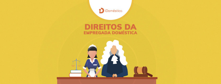 Quais são todos os Direitos da Empregada Doméstica? Conheça todos os direitos da empregada doméstica
