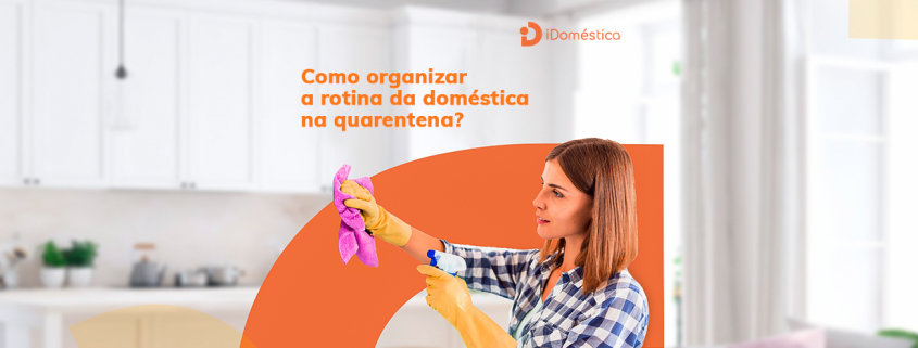 Rotina de limpeza para a sua doméstica em tempos de quarentena Organizar uma rotina de limpeza para a sua doméstica pode tornar o trabalho mais eficiente, organizado e seguro