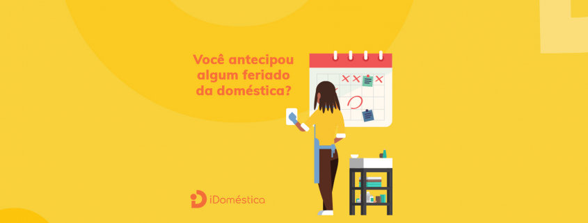 Feriados da empregada doméstica após a antecipação - Como fica? Os feriados da empregada domésticas que sofreram antecipação podem confundir o empregador doméstico
