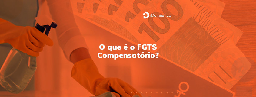 FGTS Compensatório - o que é e como funciona? O FGTS Compensatório substitui a multa de 40% do FGTS no emprego doméstico