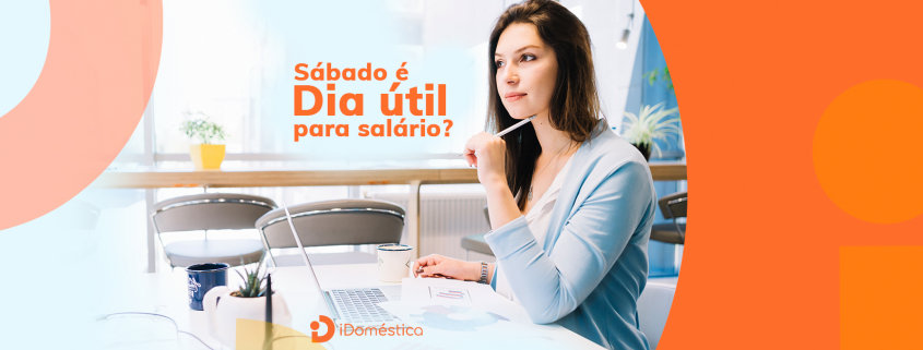 Salário da empregada doméstica - Sábado é dia útil para pagamento? O salário da empregada doméstica deve ser pago no 5º dia útil do mês, a questão é: sábado é dia útil para a contagem do pagamento?