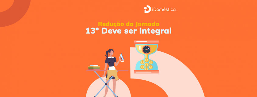 13º Salário deve ser integral para doméstica que teve salário reduzido, diz governo Governo se posiciona e diz que 13 salário de empregada doméstica que teve salário reduzido deve ser integral