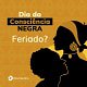 Dia da Consciência Negra é Feriado da Empregada Doméstica? O Dia da Consciência Negra é feriado da empregada doméstica?