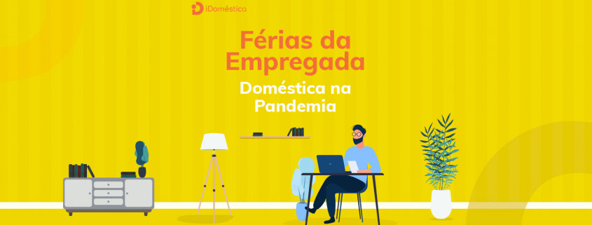 Férias de Empregada Doméstica com a Pandemia - Como funciona? Entenda como funcionam as férias de empregada doméstica no pós-pandemia