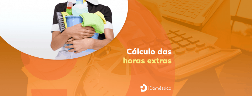 Hora extra da empregada doméstica - Como calcular em 4 passos? Aprenda a calcular a hora extra da empregada doméstica para ter segurança jurídica!