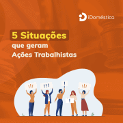 Venha conferir as 5 situações que geram uma reclamação trabalhista por parte da empregada doméstica.