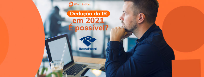 Dedução do INSS da doméstica no Imposto de Renda 2021 - É possível? O empregador doméstico não poderá deduzir o INSS da empregada doméstica no Imposto de Renda 2021
