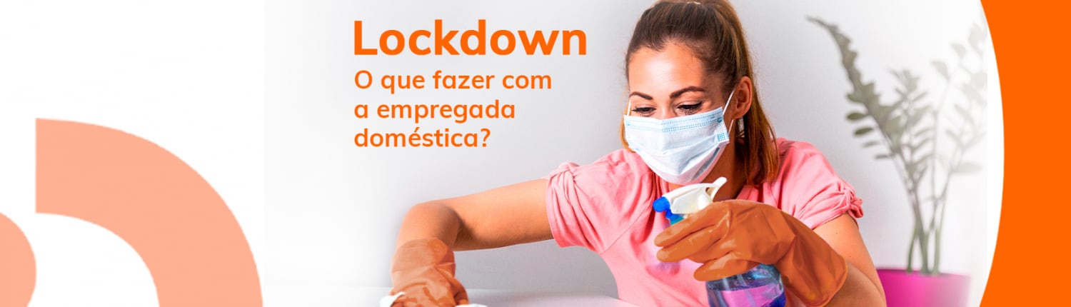 Entenda o que fazer com sua empregada doméstica durante o lockdown