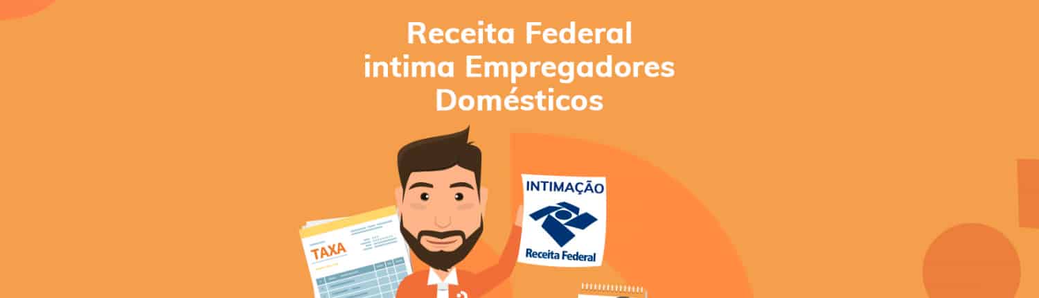 Empregadores domésticos inadimplentes recebem intimação da Receita Federal para regularizar situação da doméstica