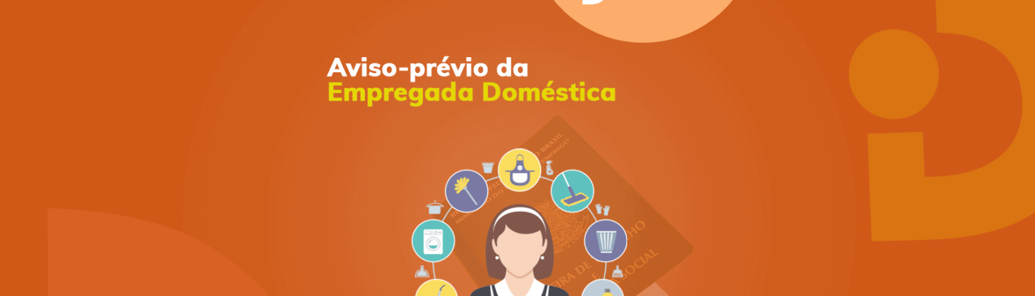 Confira as modalidades do aviso prévio da empregada doméstica e previna-se contra problemas jurídicos e financeiros