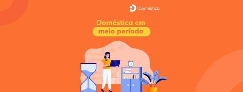 Empregada doméstica em meio período: tudo o que você precisa saber! É possível contratar empregada doméstica em meio período pagando pouco