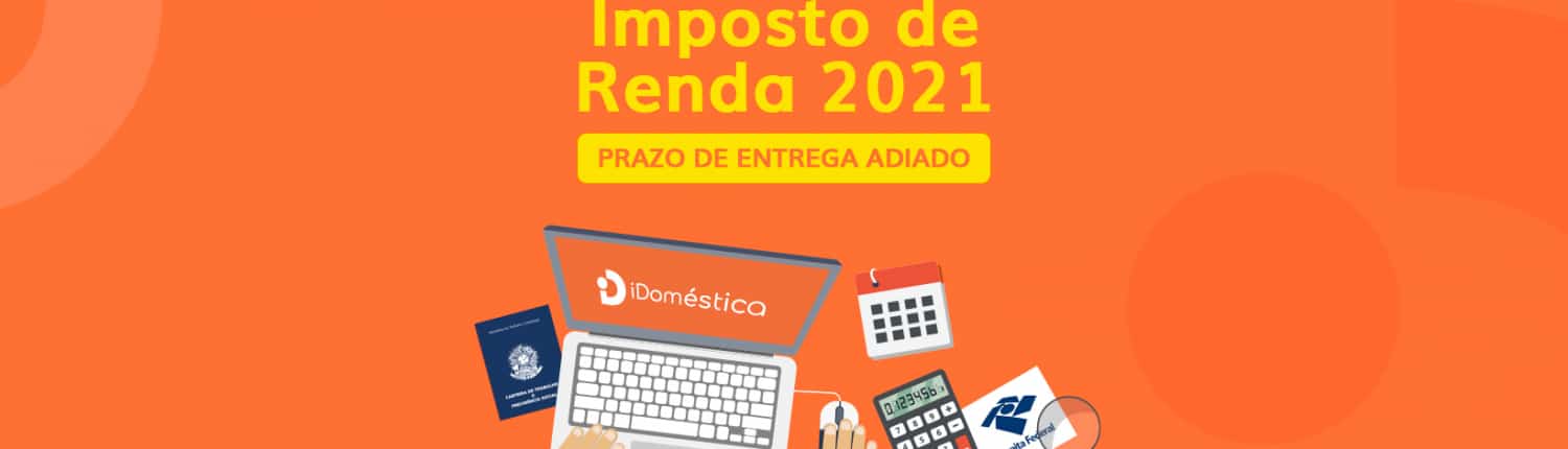O prazo de entrega da declaração do Imposto de Renda 2021 foi adiado