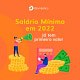 Salário Mínimo 2022 já tem possível valor - Confira! Salário mínimo 2022 pode já ter possível valor
