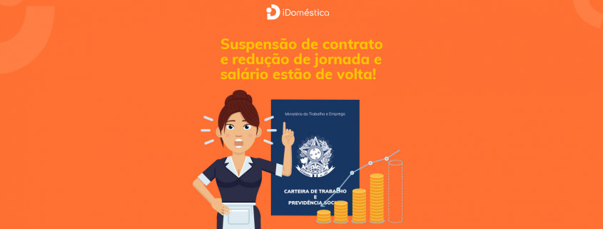 Suspensão de contrato e redução de jornada voltam no emprego doméstico! A suspensão de contrato de trabalho e a redução de jornada voltam a valer para o emprego doméstico