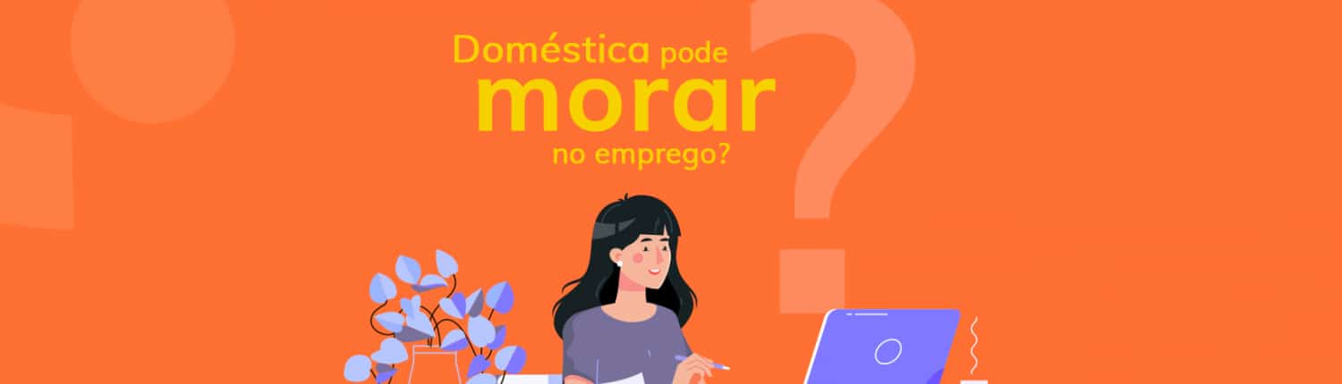 A empregada doméstica pode morar no emprego, mas a situação pode ser perigosa para o empregador doméstico