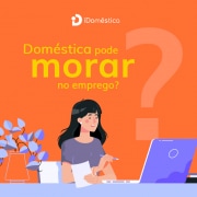 A empregada doméstica pode morar no emprego, mas a situação pode ser perigosa para o empregador doméstico