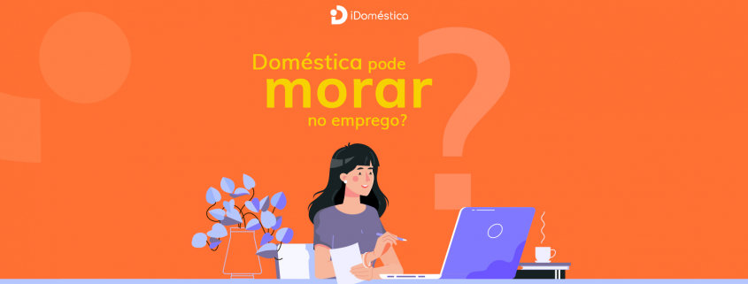 A empregada doméstica pode morar no emprego, mas a situação pode ser perigosa para o empregador doméstico