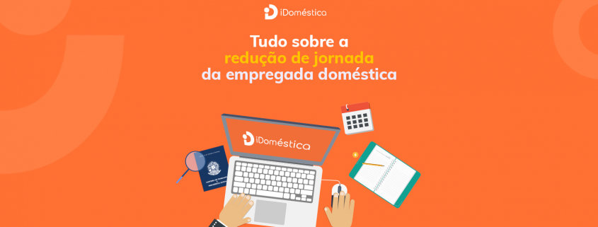 Tudo sobre a redução de jornada da empregada doméstica em 2021 Entenda tudo sobre a redução de jornada da empregada doméstica em 2021
