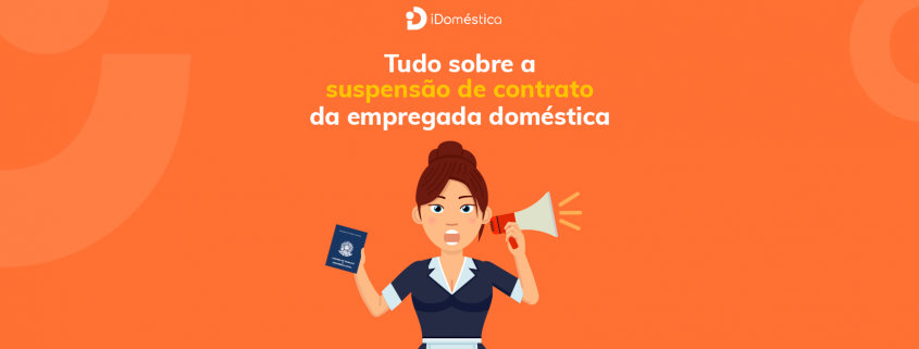 Tudo sobre a suspensão de contrato da empregada doméstica em 2021 Entenda tudo sobre a suspensão de contrato da empregada doméstica em 2021 e como ela interfere no 13º e nas férias da doméstica
