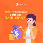 Veja por que não é possível reduzir salário da empregada doméstica