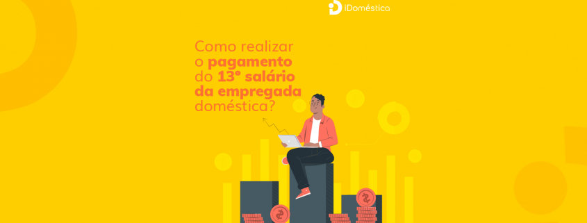 Como realizar o pagamento do 13º salário da empregada doméstica? Veja como realizar o pagamento do 13º salário da empregada doméstica