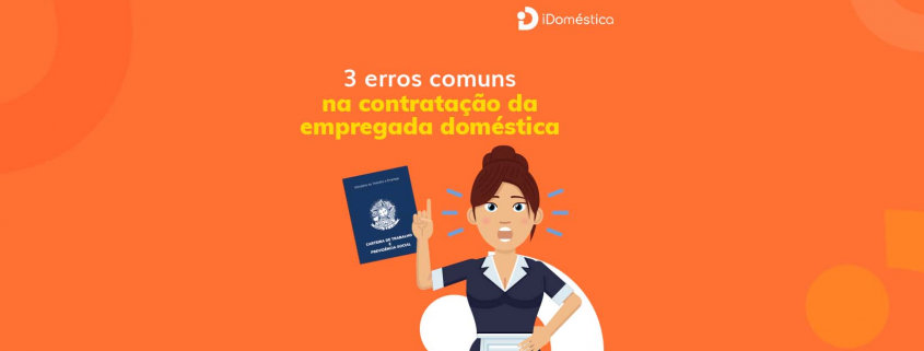 Veja quais são os 3 erros mais comuns na hora de contratar uma empregada doméstica