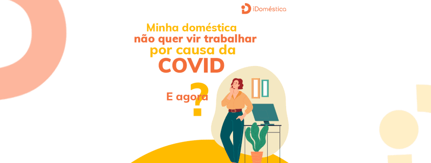 Veja o que fazer no caso de a empregada doméstica não querer trabalhar por conta da pandemia