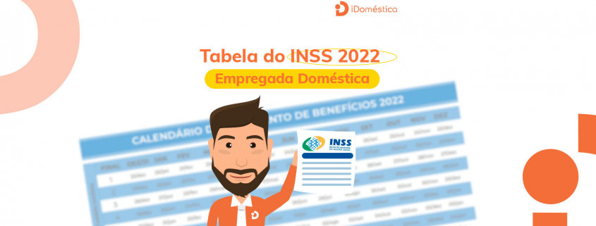 Tabela INSS 2022: confira os novos descontos! Tabela INSS 2022 da empregada doméstica já foi publicada e está em vigor