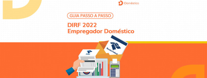 DIRF 2022 - Empregador Doméstico - Guia Passo a Passo DIRF 2022 - confira o passo a passo da iDoméstica