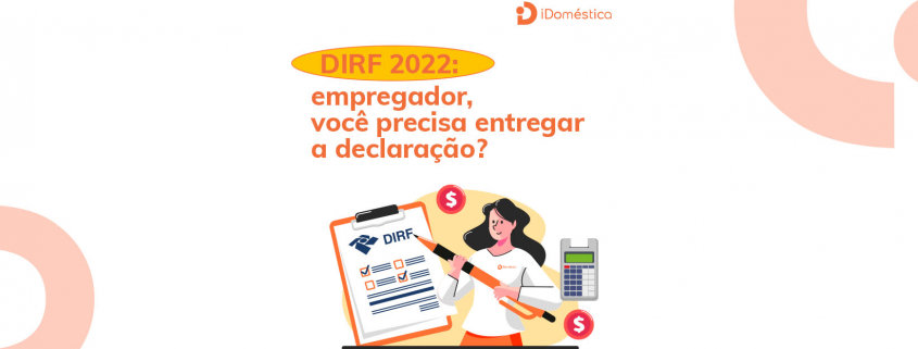 DIRF 2022: empregador doméstico precisa entregar declaração até 28 de fevereiro Confira agora mesmo se você precisa entregar a DIRF 2022