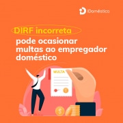 DIRF incorreta pode ocasionar multas para o empregador doméstico