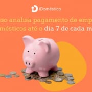 Empregador deve ficar atento em nova medida que altera a data de pagamento do salário da empregada doméstica